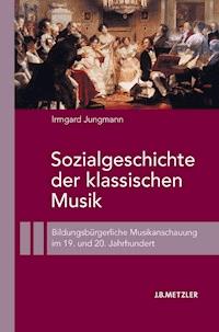 Sozialgeschichte der klassischen Musik - Irmgard Jungmann - E-Book