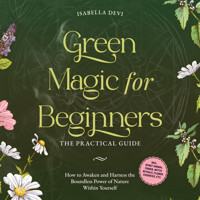 Green Magic for Beginners - The Practical Guide: How to Awaken and Harness the Boundless Power of Nature Within Yourself badge | incl. spirit animal finder, witch rituals, flower essences, etc. - Isabella Devi - Hörbuch