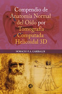Compendio de anatomía normal de oído por tomografía computada helicoidal 3D - Horacio P. A. Garibaldi - E-Book