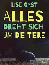 Alles dreht sich um die Tiere - Lise Gast - E-Book