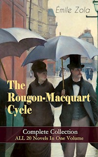 The Rougon-Macquart Cycle: Complete Collection - ALL 20 Novels In One Volume - Émile Zola - E-Book