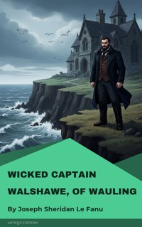 Wicked Captain Walshawe, Of Wauling - Joseph Sheridan Le Fanu - E-Book