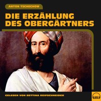 Die Erzählung des Obergärtners - Anton Tschechow - Hörbuch