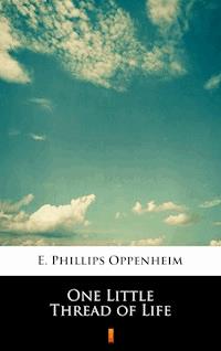 One Little Thread of Life - E. Phillips Oppenheim - E-Book