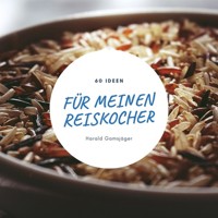 60 Ideen für meinen Reiskocher - Harald Gamsjäger - E-Book