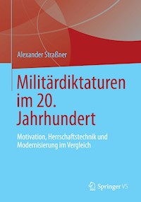 Militärdiktaturen im 20. Jahrhundert - Alexander Straßner - E-Book