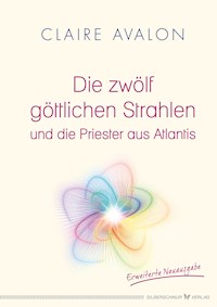 Die zwölf göttlichen Strahlen und die Priester aus Atlantis - Claire Avalon - E-Book
