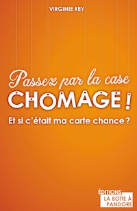Passez par la case chômage ! - Virginie Rey - E-Book