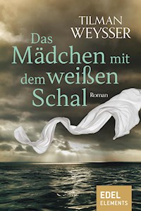 Das Mädchen mit dem weißen Schal - Tilman Weysser - E-Book
