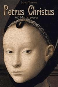 Petrus Christus: 62 Masterpieces - Maria Tsaneva - E-Book