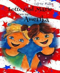 Lotte und Marie reisen nach Amerika - Dörte Müller - E-Book