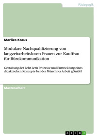 Modulare Nachqualifizierung von langzeitarbeitslosen Frauen zur Kauffrau für Bürokommunikation - Marlies Kraus - E-Book