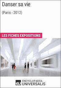 Danser sa vie (Paris - 2012) - Encyclopaedia Universalis - E-Book
