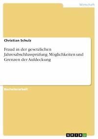 Fraud in der gesetzlichen Jahresabschlussprüfung. Möglichkeiten und Grenzen der Aufdeckung - Christian Schulz - E-Book