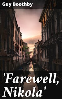 'Farewell, Nikola' - Guy Boothby - E-Book
