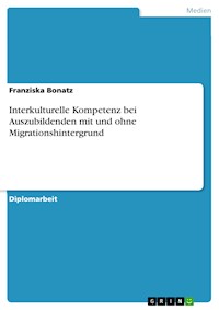 Interkulturelle Kompetenz bei Auszubildenden mit und ohne Migrationshintergrund - Franziska Bonatz - E-Book