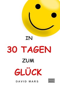 In 30 Tagen zum Glück - David Mars - E-Book