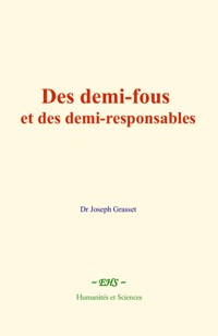 Des demi-fous et des demi-responsables - Dr Joseph Grasset - E-Book