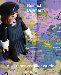 Als Luther vergiftet wurde ... - Heinrich Düllmann - E-Book