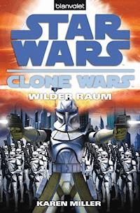 Star Wars. Clone Wars 2. Wilder Raum - Karen Miller - E-Book