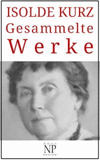 Isolde Kurz – Gesammelte Werke - Isolde Kurz - E-Book