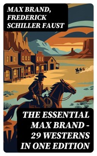 The Essential Max Brand - 29 Westerns in One Edition - Max Brand - E-Book