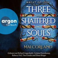 Three Shattered Souls - Macht ist Lüge - The Broken Blades, Band 3 (Ungekürzte Lesung) - Mai Corland - Hörbuch