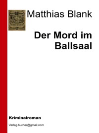 Der Mord im Ballsaal - Matthias Blank - E-Book