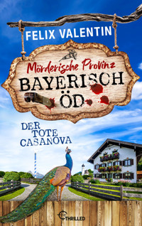 Bayerisch Öd - Der tote Casanova - Felix Valentin - E-Book