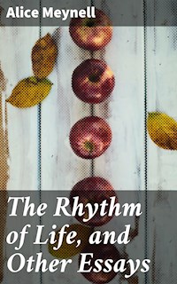The Rhythm of Life, and Other Essays - Alice Meynell - E-Book