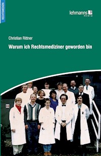Warum ich Rechtsmediziner geworden bin - Christian Rittner - E-Book