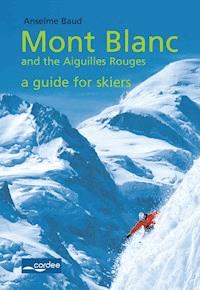 Chamonix - Mont Blanc and the Aiguilles Rouges - a Guide for Skiers - Anselme Baud - E-Book