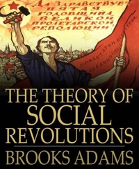 The Theory of Social Revolutions - Brooks Adams - E-Book