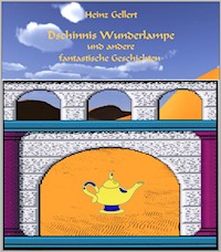 Dschinnis Wunderlampe und andere fantastische Geschichten - Heinz Gellert - E-Book