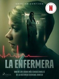 La enfermera - uno de los casos más sensacionales de la historia criminal danesa - Kristian Corfixen - E-Book