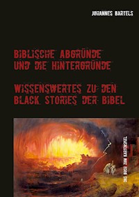 Biblische Abgründe und die Hintergründe - Johannes Bartels - E-Book