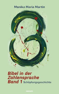 Bibel in der Zahlensprache - Band 1 - Monika Maria Martin - E-Book