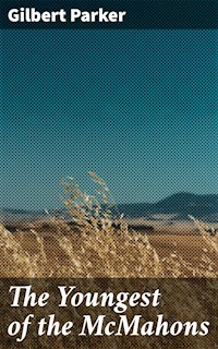 The Youngest of the McMahons - Gilbert Parker - E-Book