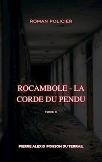 Rocambole - La Corde du pendu - Pierre-Alexis Ponson du Terrail - E-Book