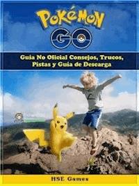 Pokemon Go Guía No Oficial Consejos, Trucos, Pistas Y Guía De Descarga - Hse Games - E-Book