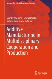 Additive Manufacturing in Multidisciplinary Cooperation and Production - - E-Book