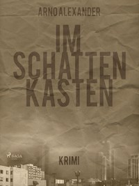 Im Schattenkasten - Arno Alexander - E-Book