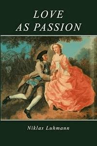 Love as Passion - Niklas Luhmann - E-Book