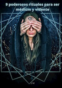 9 poderosos rituales para ser médium y vidente - S M - E-Book