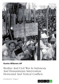Brother And Civil War In Indonesia And Humanitarian Intervention. Horizontal And Vertical Conflicts - Kunto Wibowo AP - E-Book