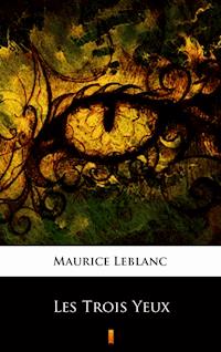 Les Trois Yeux - Maurice Leblanc - E-Book