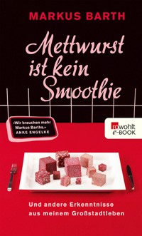 Mettwurst ist kein Smoothie - Markus Barth - E-Book