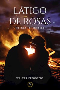 Látigo de rosas - Walter Raúl Procopio - E-Book
