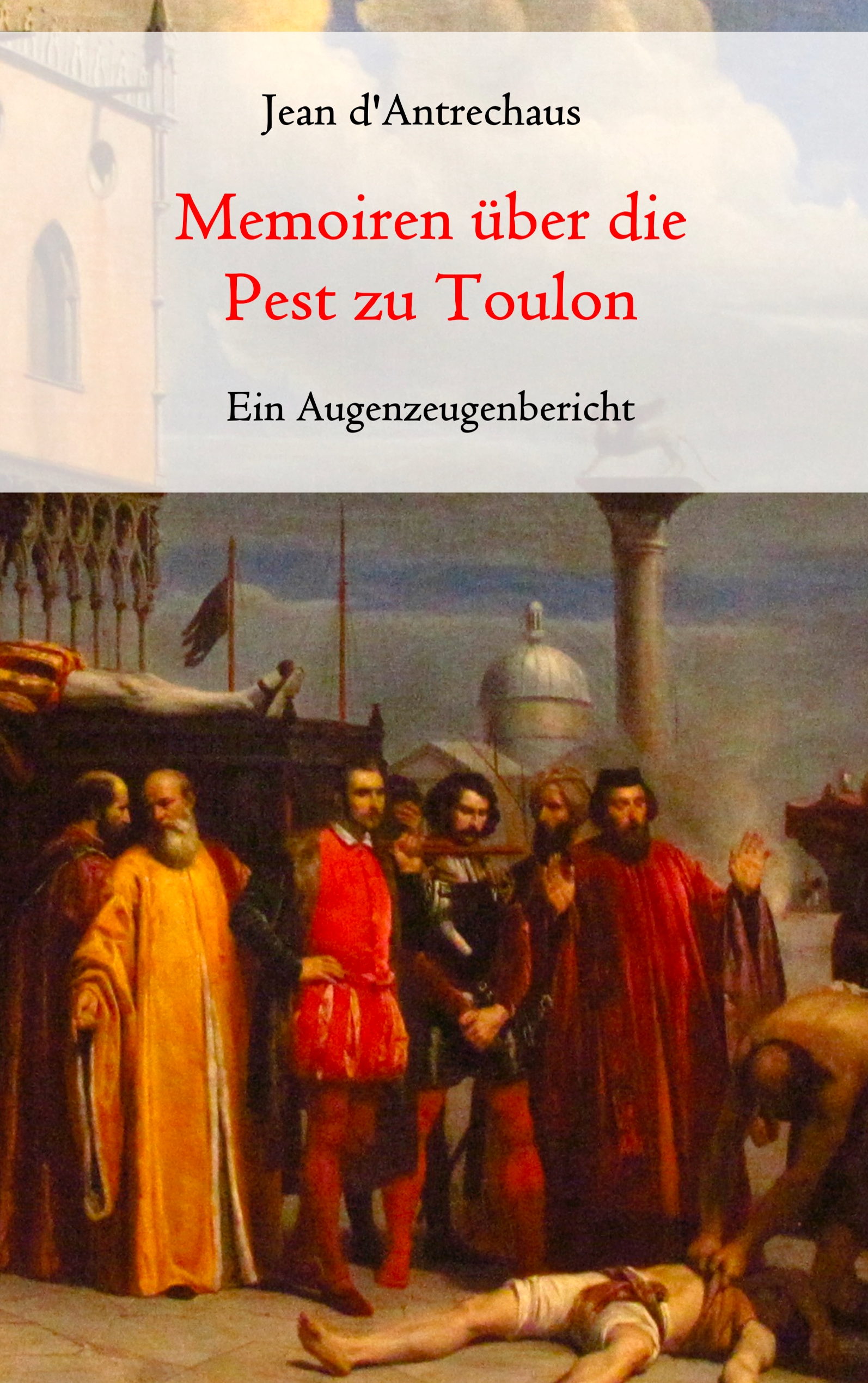 Memoiren über die Pest zu Toulon - Ein Augenzeugenbericht - Jean d'Antrechaus - E-Book