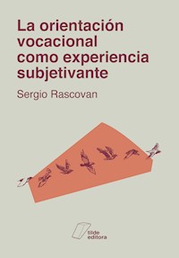 La orientación vocacional como experiencia subjetivante - Sergio Rascovan - E-Book
